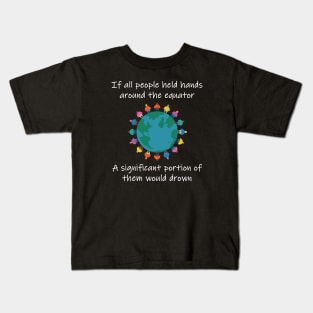 If all people held hands they would drown Kids T-Shirt